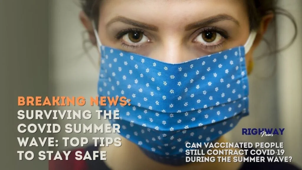 Covid summer wave: can vaccinated people still contract covid-19 during the summer wave? Covid summer wave